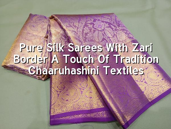 Pure Silk Sarees with Zari Border - A Touch of Tradition | Chaaruhashini Textiles